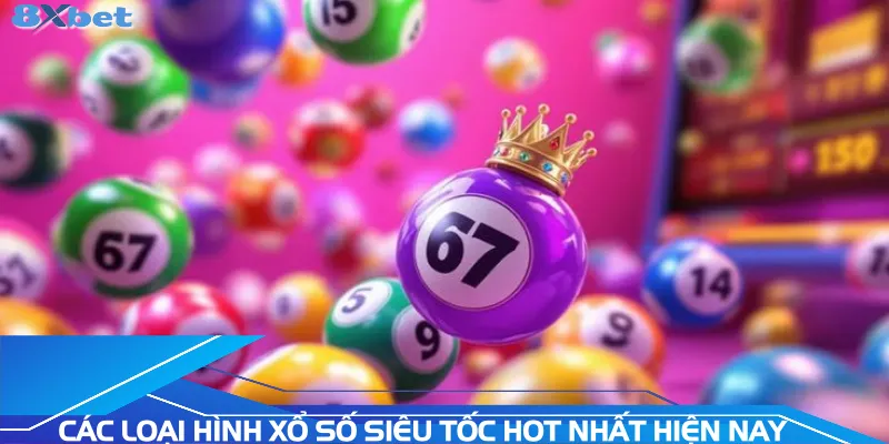 cac-loai-hinh-xo-so-sieu-toc-hot-nhat-hien-nay