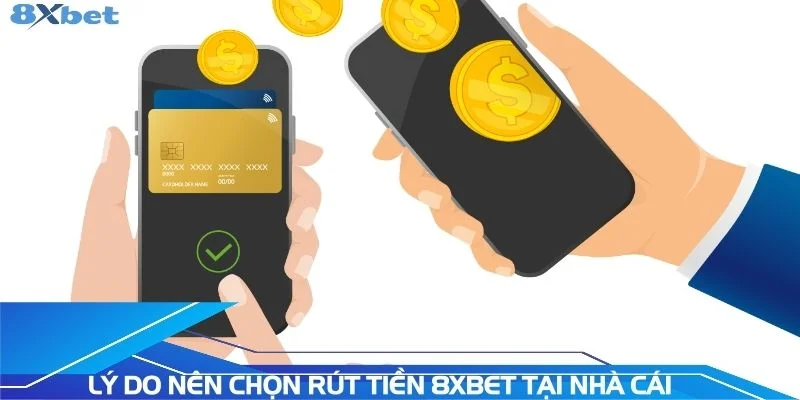 ly-do-nen-chon-rut-tien-8xbet-tai-nha-cai